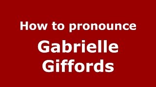 How to pronounce Gabrielle Giffords