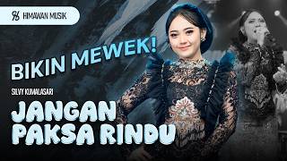 Download lagu BIKIN MEWEK !! Silvy Kumalasari - JANGAN PAKSA RINDU | Bila memang kau tak bisa bersama mp3
