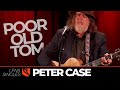 Poor Old Tom | Peter Case
