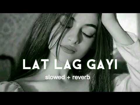 lat lag gayi ( slowed + reverb ) song | lofi song |