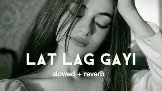 lat lag gayi ( slowed + reverb ) song  lofi song 