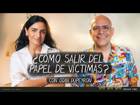¿Cómo salir del papel de víctimas? con Odin Dupeyron | T4. Ep #19 La Magia del Caos