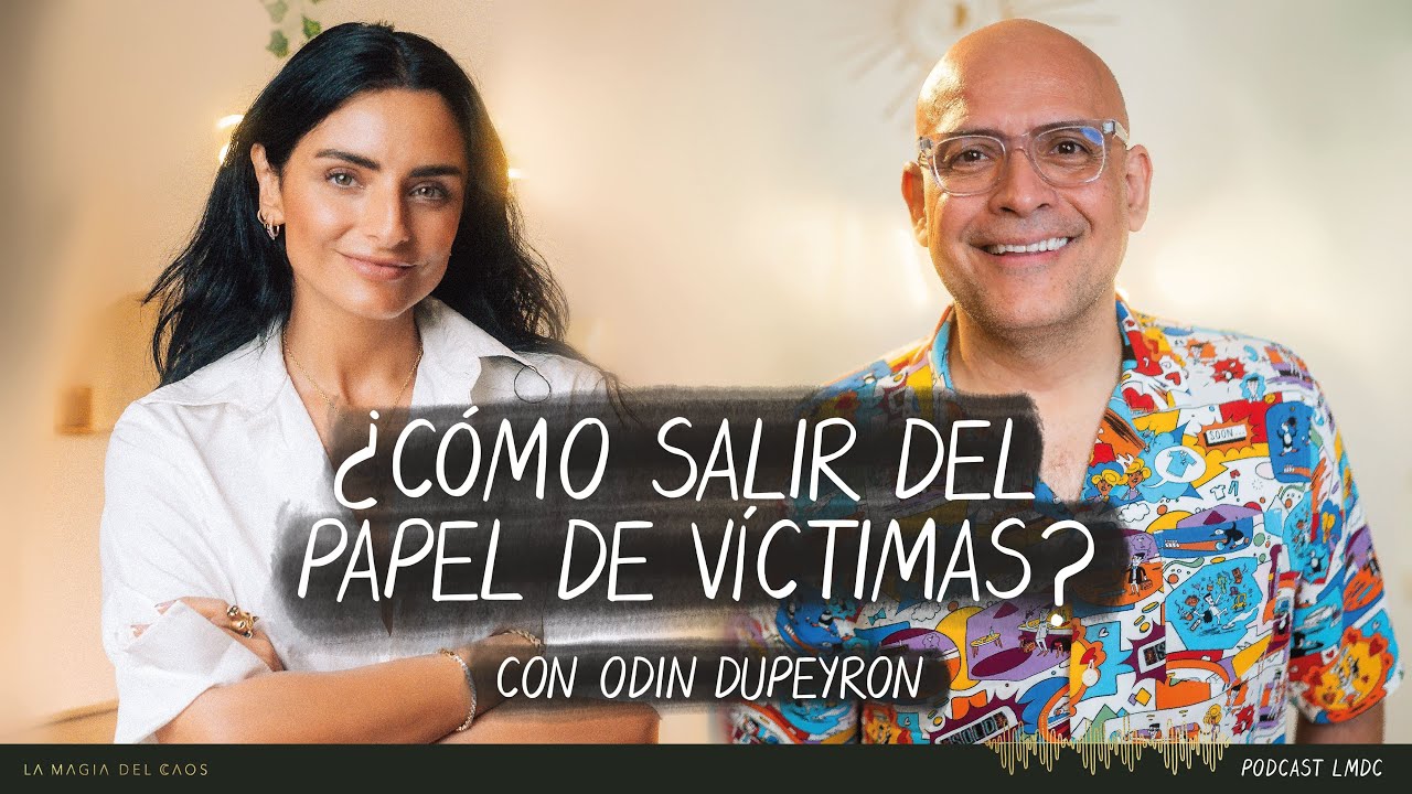 ¿Cómo salir del papel de víctimas? con Odin Dupeyron | T4. Cap #19 La Magia del Caos