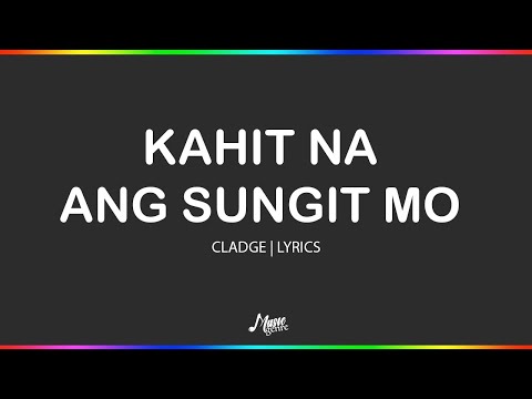 Kahit Na Ang Sungit Mo - Cladge | lyrics