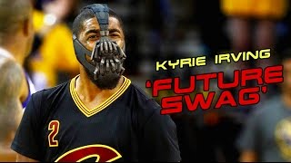 Kyrie Irving - &#39;Future Swag’ Mix ᴴᴰ