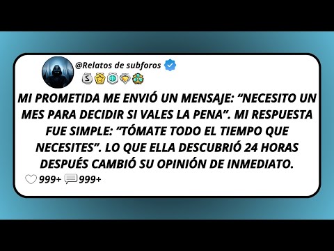 Mi Prometida Me Envió Un Mensaje: “Necesito Un Mes Para Decidir Si Vales La Pena”. Mi Respuesta...