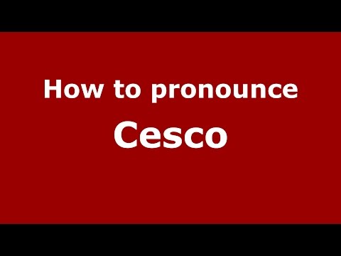 How to pronounce Cesco
