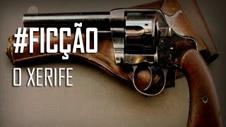 #FICÇÃO - O xerife