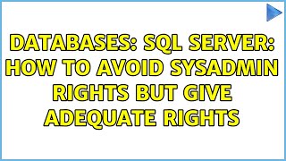 Databases: SQL Server: how to avoid sysadmin rights but give adequate rights (2 Solutions!!)