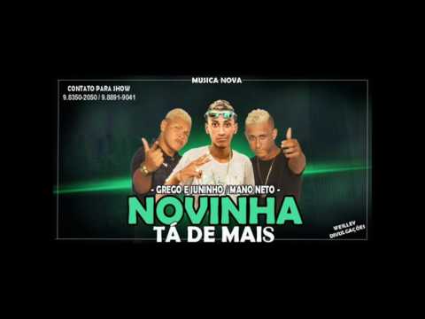 GREGO E JUNINHO , MANO NETO   NOVINHA TA DE MAIS  MUSICA NOVA