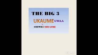 Download lagu THE BIG 3 - UKAUME UWAA ft Chewie & Big Luke mp3