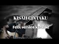 KISAH CINTAKU FELIX VERSION KARAOKE LIRIK