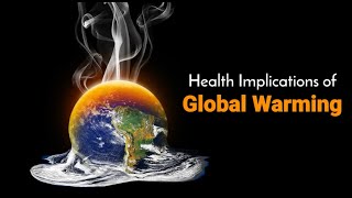 Health Implications of Global Warming: A Wake-Up Call