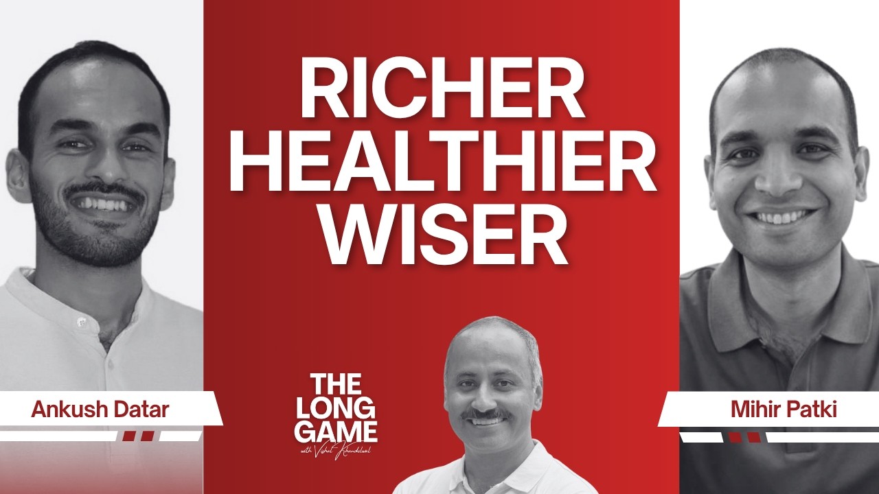 The Compounding Approach to a Richer, Healthier Life — Ankush Datar & Mihir Patki | The Long Game