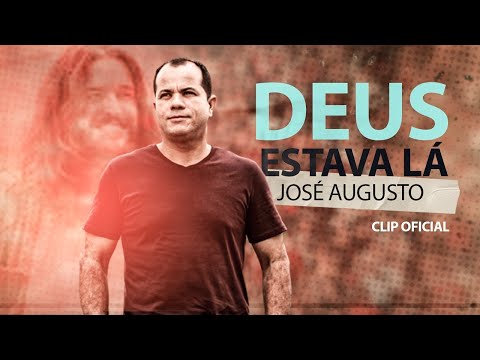 José Augusto - Deus estava lá cliper oficial.