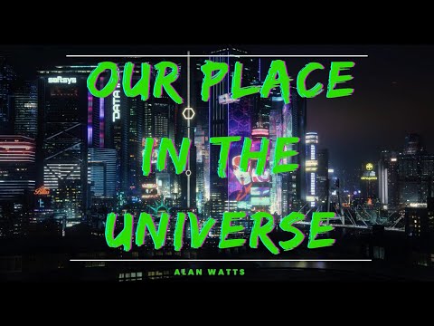 Alan Watts  Our Place In The Universe