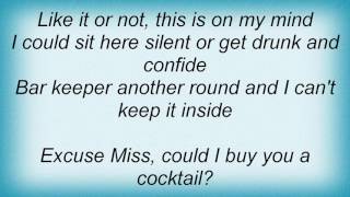Roger Creager - I Say When I Drink What I Think.... Lyrics