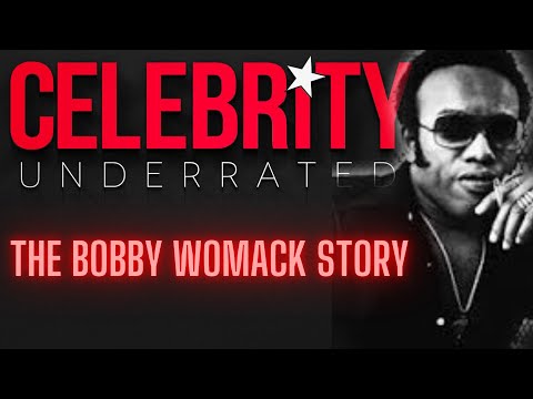 Celebrity Underrated - The Bobby Womack Story