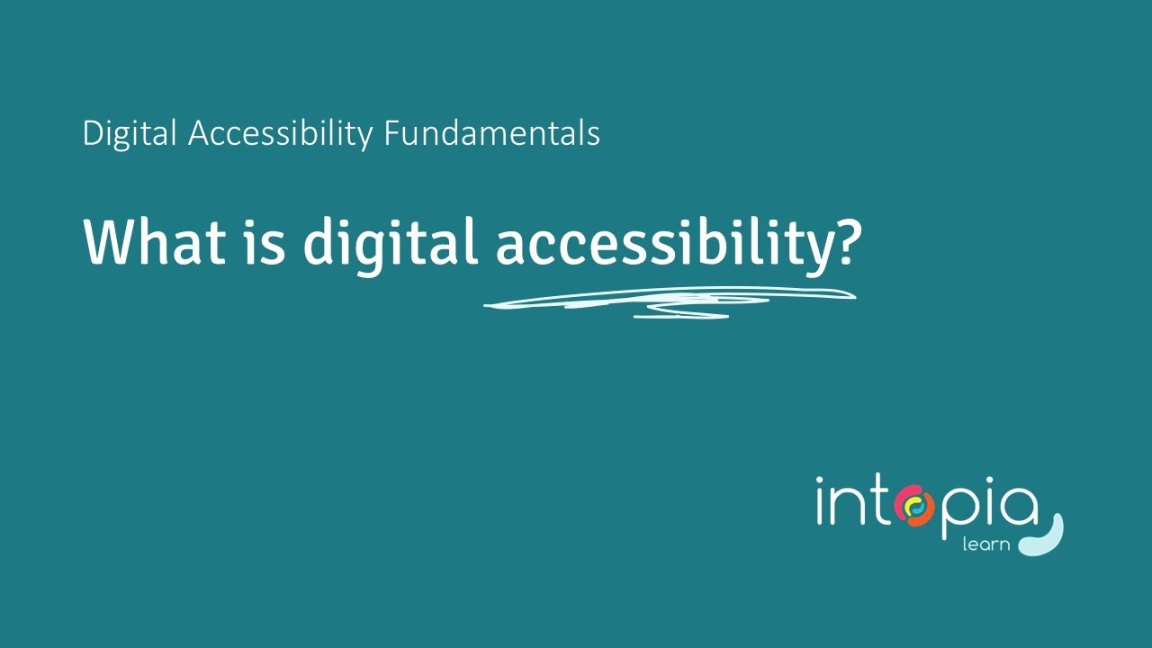 Digital Accessibility Fundamentals 1.1: What is digital accessibility?