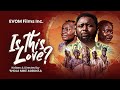 IS THIS LOVE Full Movie Written Directed By Shola Mike Agboola EVOM Films Inc