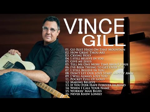 Classic Country Gospel Vince Gill - Vince Gill Greatest Hits - Vince Gill Gospel Songs Album 2021