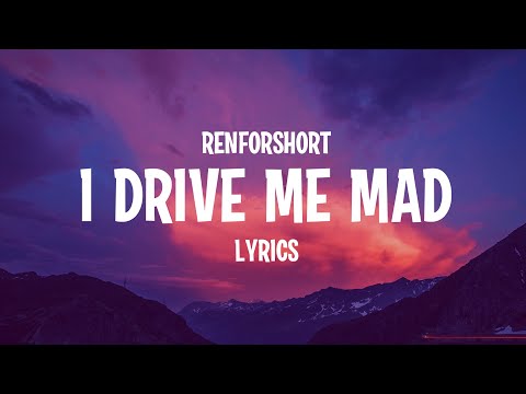 renforshort - i drive me mad (Lyrics)
