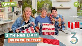3 Things Live: Easy Serger Ruffle Table Runner + Serger Tips for Beginners