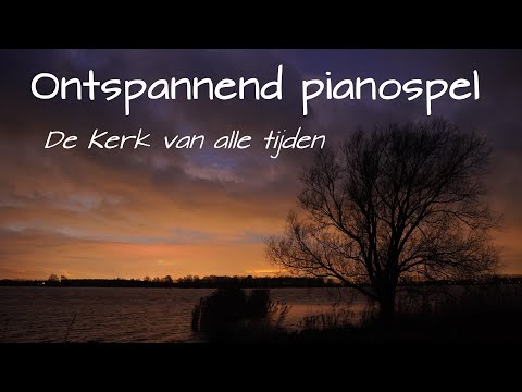 25 minuten pianospel - De Kerk van alle tijden