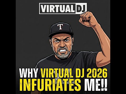 Why Virtual DJ 2026 INFURIATES Me! 😡 (You may be pissed as well!!)