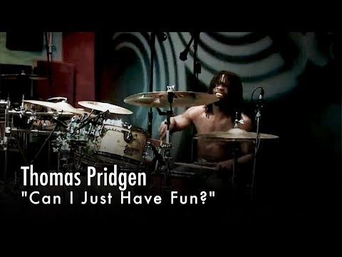 Thomas Pridgen - "Can I Just Have Fun?"