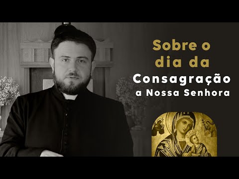 Esclarecendo algumas dúvidas sobre o dia da Consagração a Nossa Senhora  | Padre Mario Sartori