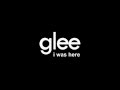 Glee - I Was Here 