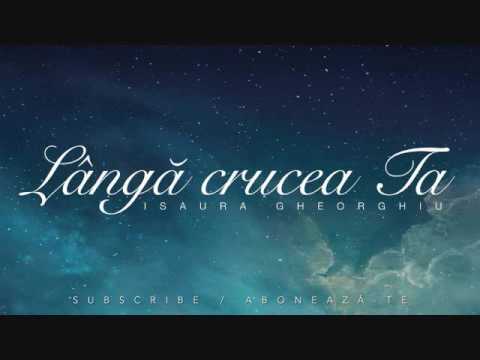 ISAURA GHEORGHIU - LANGA CRUCEA TA | VIDEO OFICIAL |