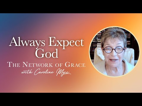 Caroline Myss - Always Expect God