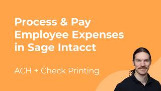 How to Process & Pay Employee Expenses in Sage Intacct (ACH + Check Printing)