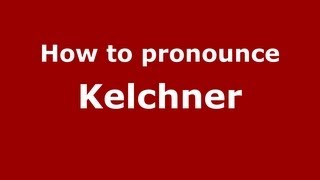 How to pronounce Kelchner