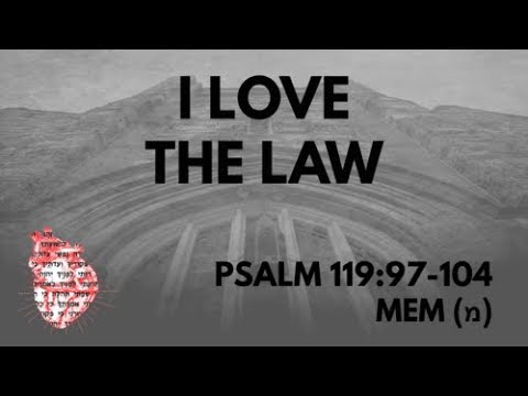 I Love The Law: Psalm 119:97-104 Mem (מ)