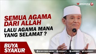 Download lagu Semua Agama Dari Allah ,Lalu Agama Mana Yang Selamat ? Buya Syakur mp3