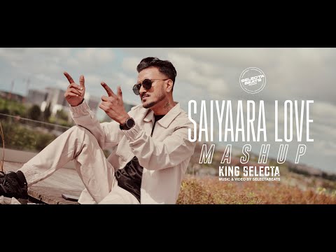 Saiyaara Love Mashup - KING SELECTA [official video]