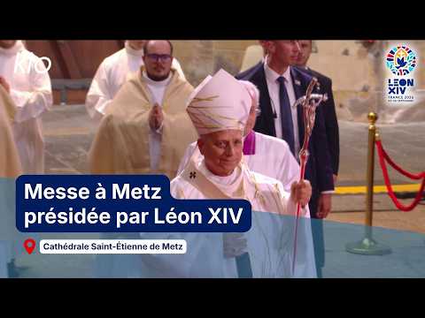 Messe présidée par le pape Léon XIV - Cathédrale Saint-Etienne de Metz