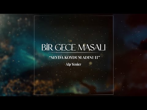 Alp Yenier - Sevda Koydum Adını II | Bir Gece Masalı