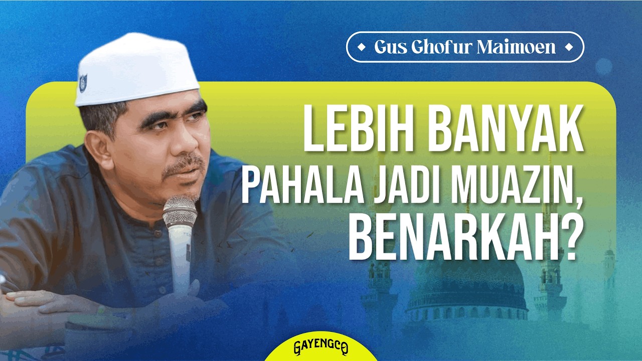 Gus Ghofur: Lebih Banyak Pahala Jadi Muazin, Benarkah?