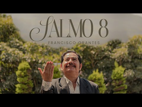 Salmo 8 | Francisco Orantes (Video Oficial)