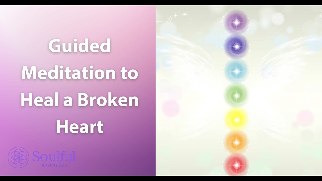 Guided Meditation to Heal a Broken Heart