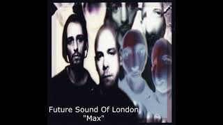 Future Sound Of London - Max HQ