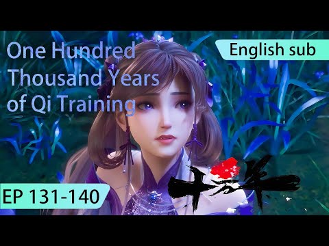 ENG SUB | One Hundred Thousand Years of Qi Training [EP131-140] english highlights