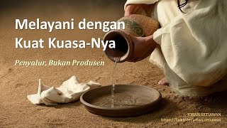 Melayani dengan Kuat Kuasa-Nya (Penyalur, bukan Produsen)