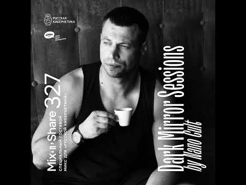 Nano Cult (Dark Mirror Rec.) — Russian Cybernetics Mix’N’Share 327 (08.11.2023)