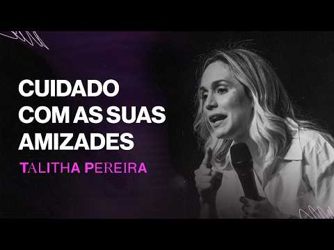 Mude suas amizades, mude a sua vida - Talitha Pereira