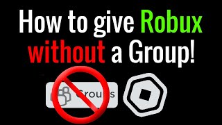 ROBLOX - How to give Robux to someone WITHOUT a Group!